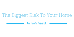Biggest Risk to Your Home